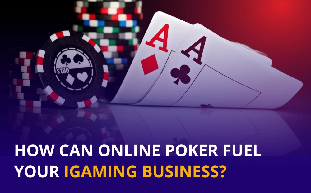 How Can Online Poker Fuel your iGaming Business?