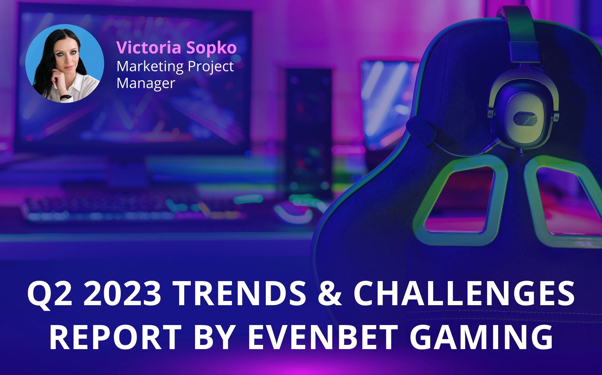 Q2 2023 Trends & Challenges Report by EvenBet Gaming