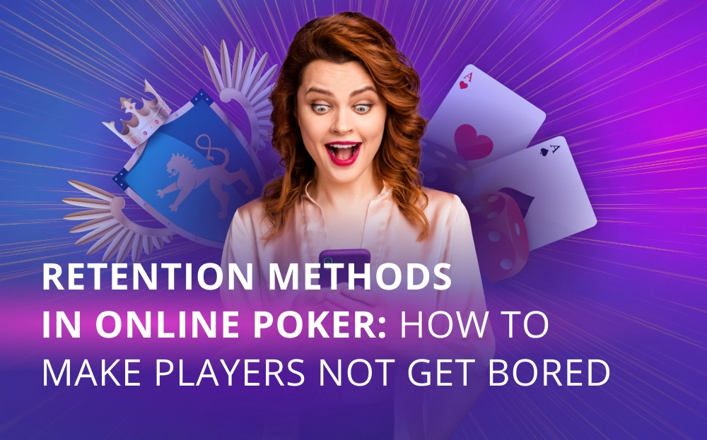 Retention Methods in Online Poker: How to Make Players Not Get Bored