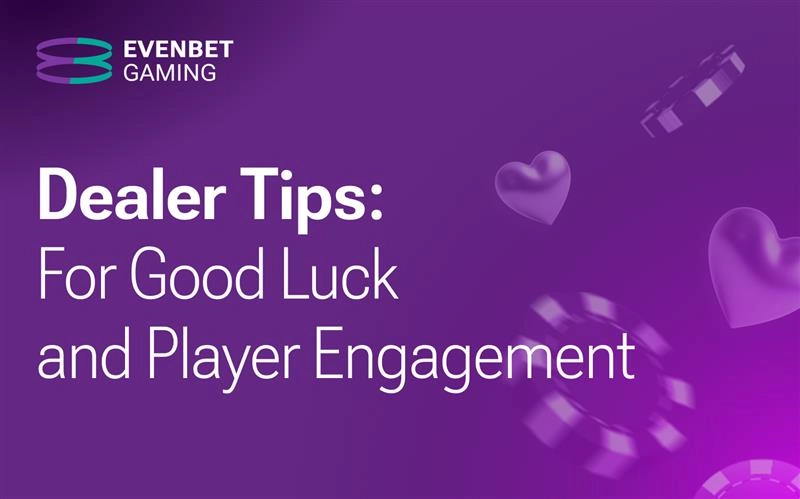 EvenBet Releases Dealer Tips: Enhance Player Engagement and Boost Your Revenue