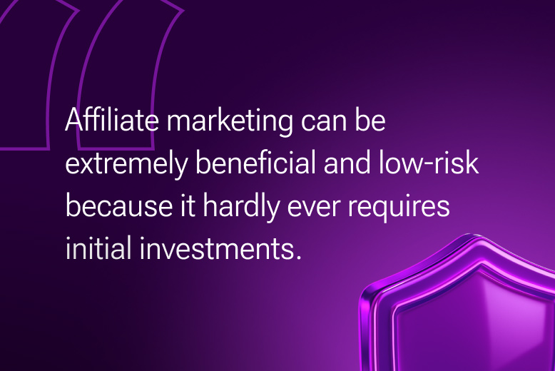 Online iGaming Business:  Affiliate marketing can be extremely beneficial and low-risk because it hardly ever requires initial investments.