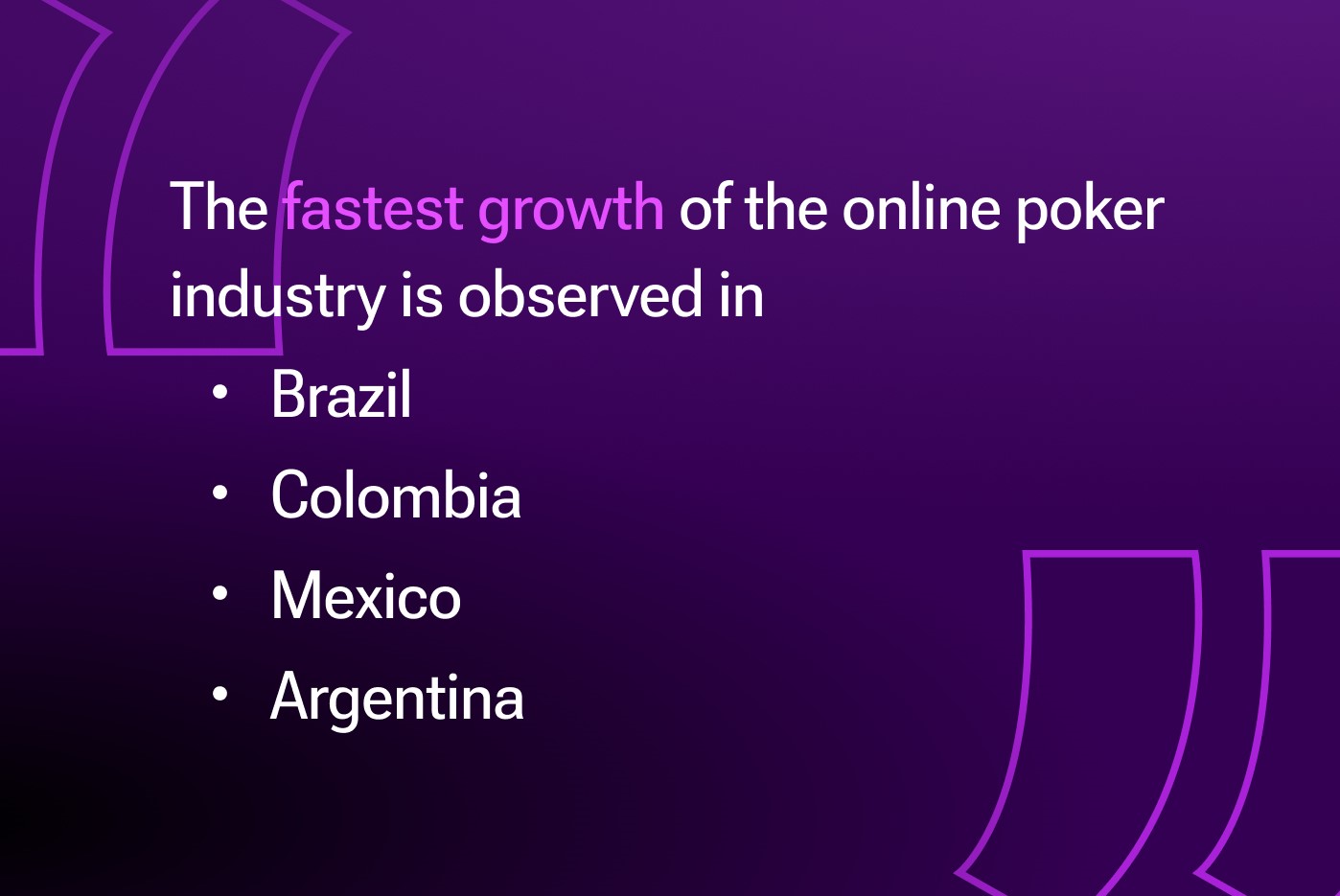 The fastest growth of online poker is observed in Brazil, Colombia, Mexico, and Argentina. 