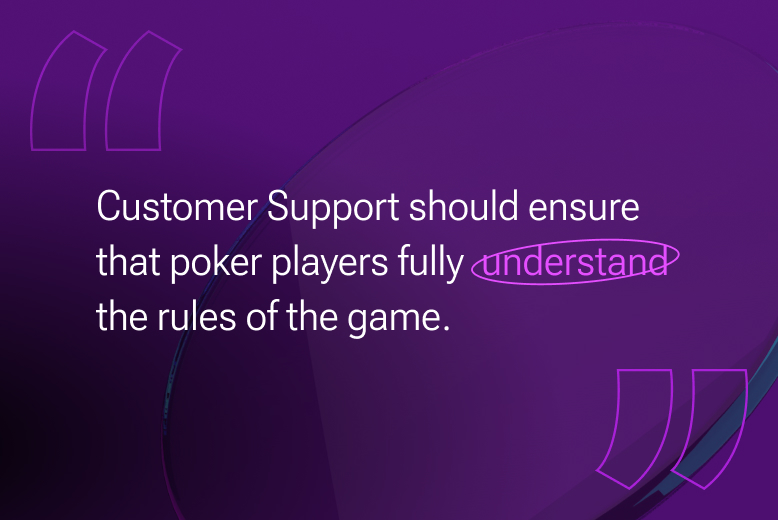 The support service of a iGaming brand should be as informative as possible and clearly explain all the rules of the game to players.