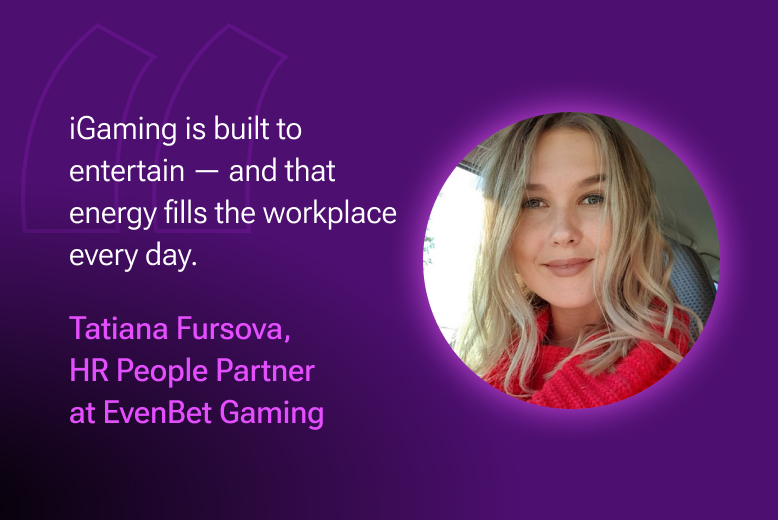 iGaming jobs is fun — Tatiana Fursova, HR People Partner at EvenBet Gaming