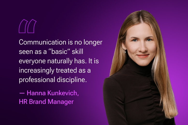 Communication is no longer seen as a basic skill everyone has. It is increasingly treated as a professional discipline. Hanna Kunkevich, HR Brand Manager at EvenBet Gaming